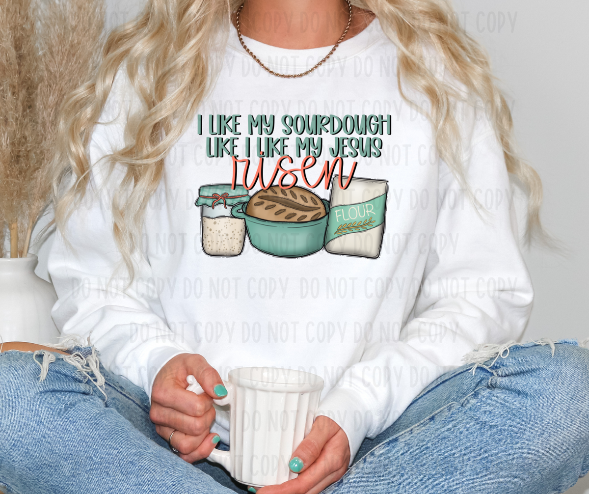 I like my sourdough like I like my Jesus RISEN (canvista) DTF transfer