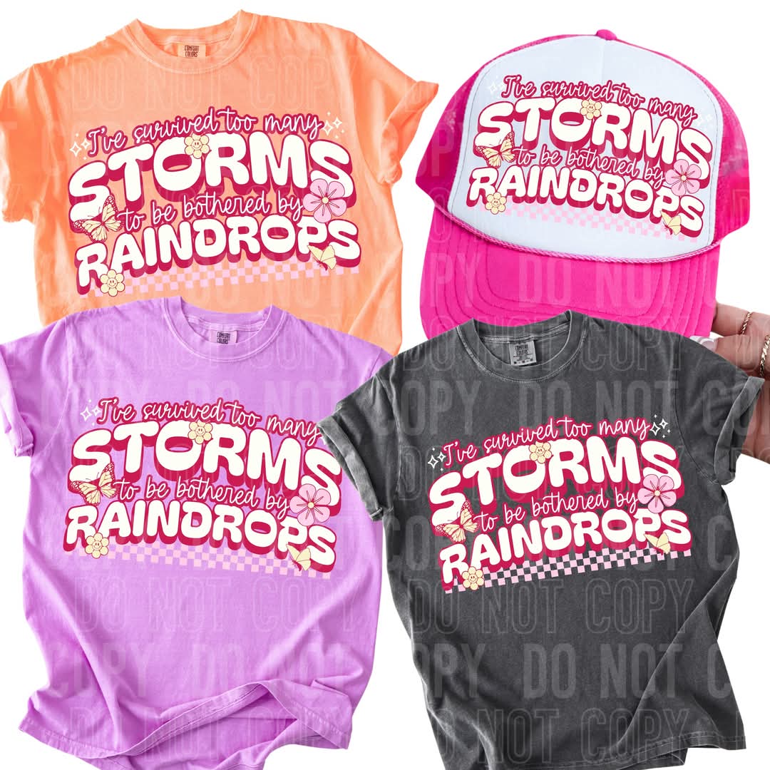 I've survived too many storms to be bothered by raindrops DTF transfer