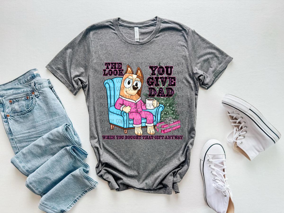 The look you give dad blue heelers 111083 DTF transfer