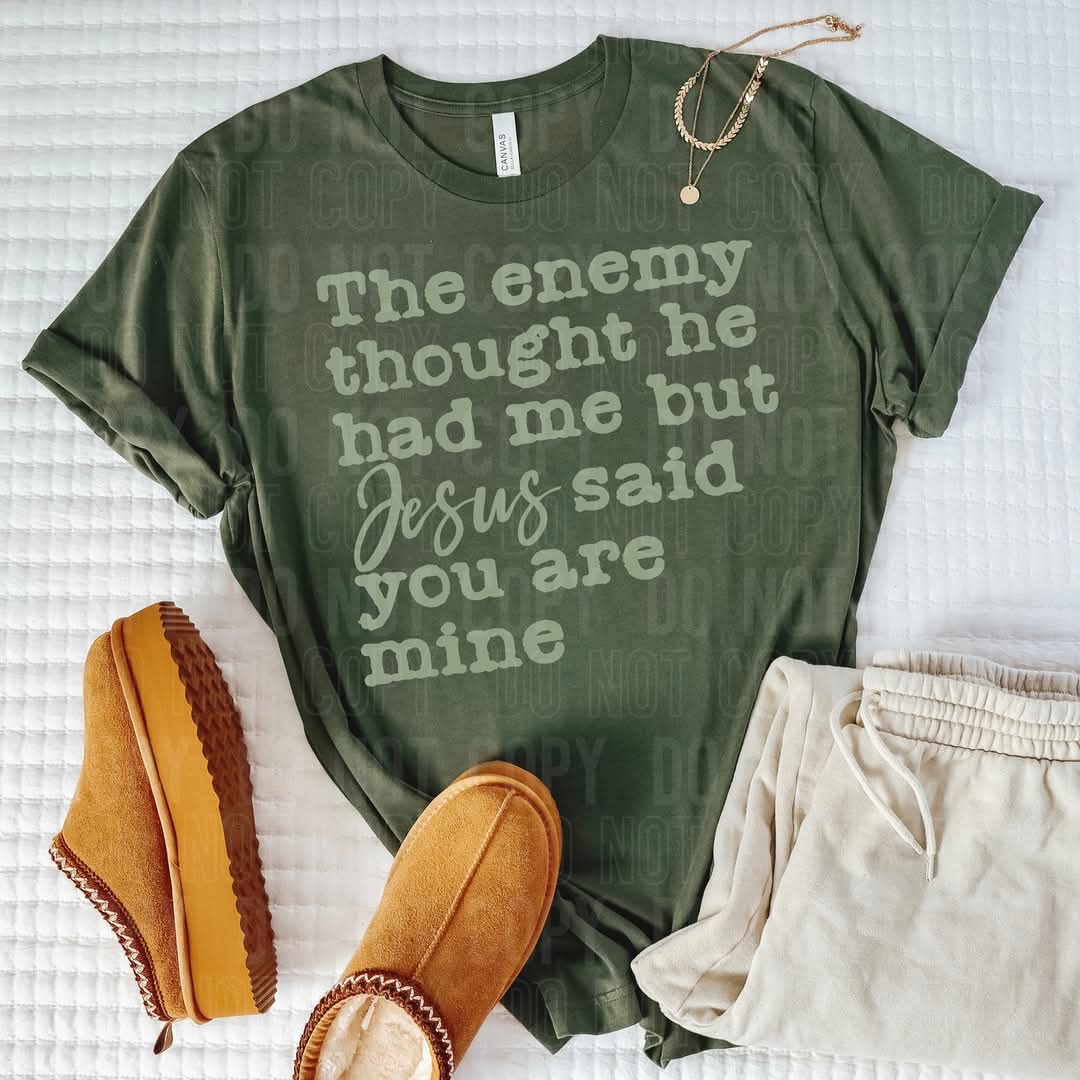 The enemy thought he had me but Jesus said you are mine SBB DTF transfer