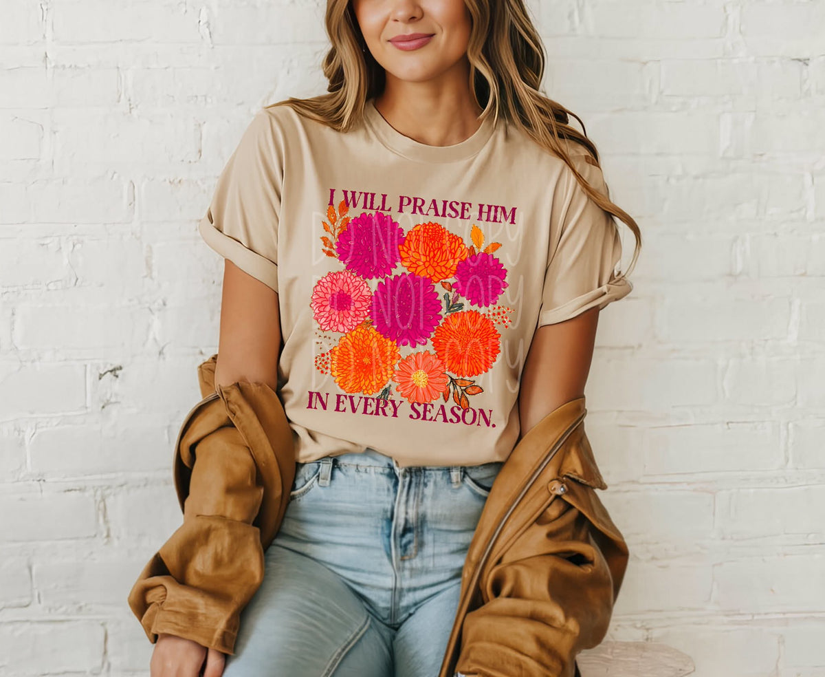 I will praise him in every season Fall florals PHDC DTF transfer