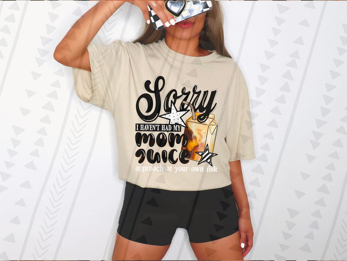 Sorry I've not had my mom juice approach at your own risk COFFEE TGG DTF transfer