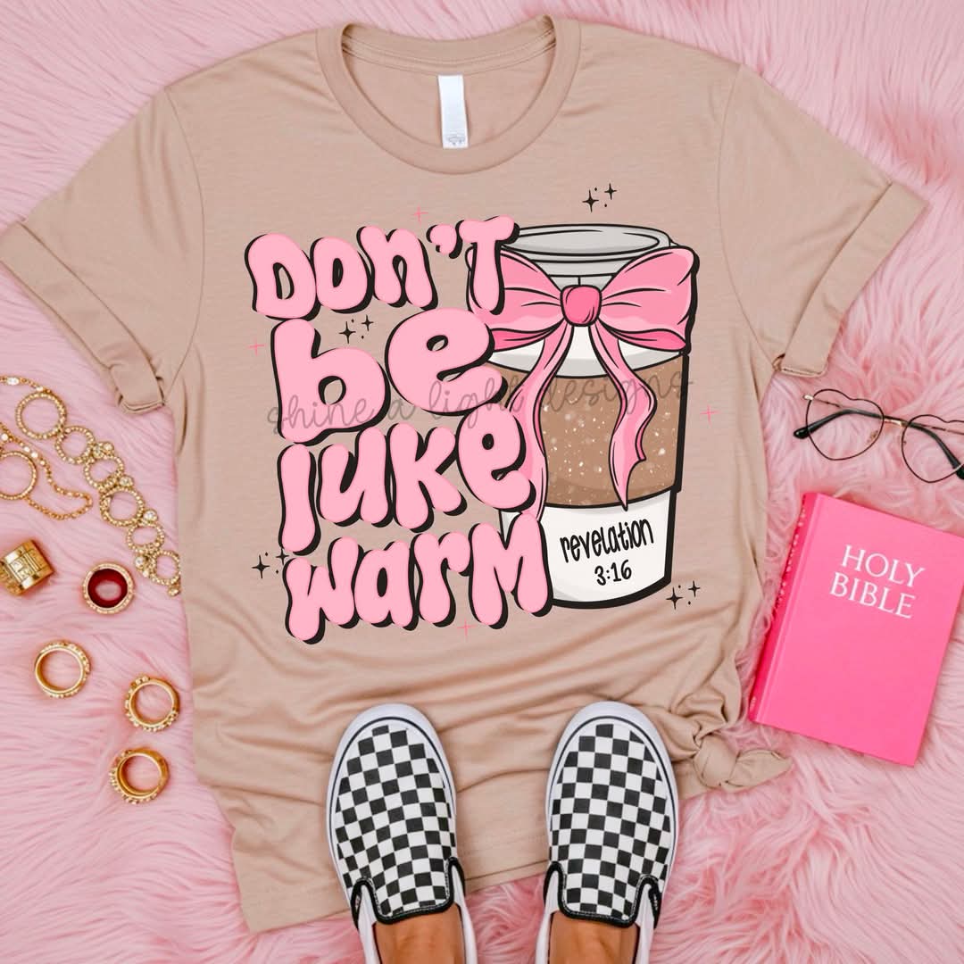 Don't be Luke warm revelation 3:16 SAL DTF transfer