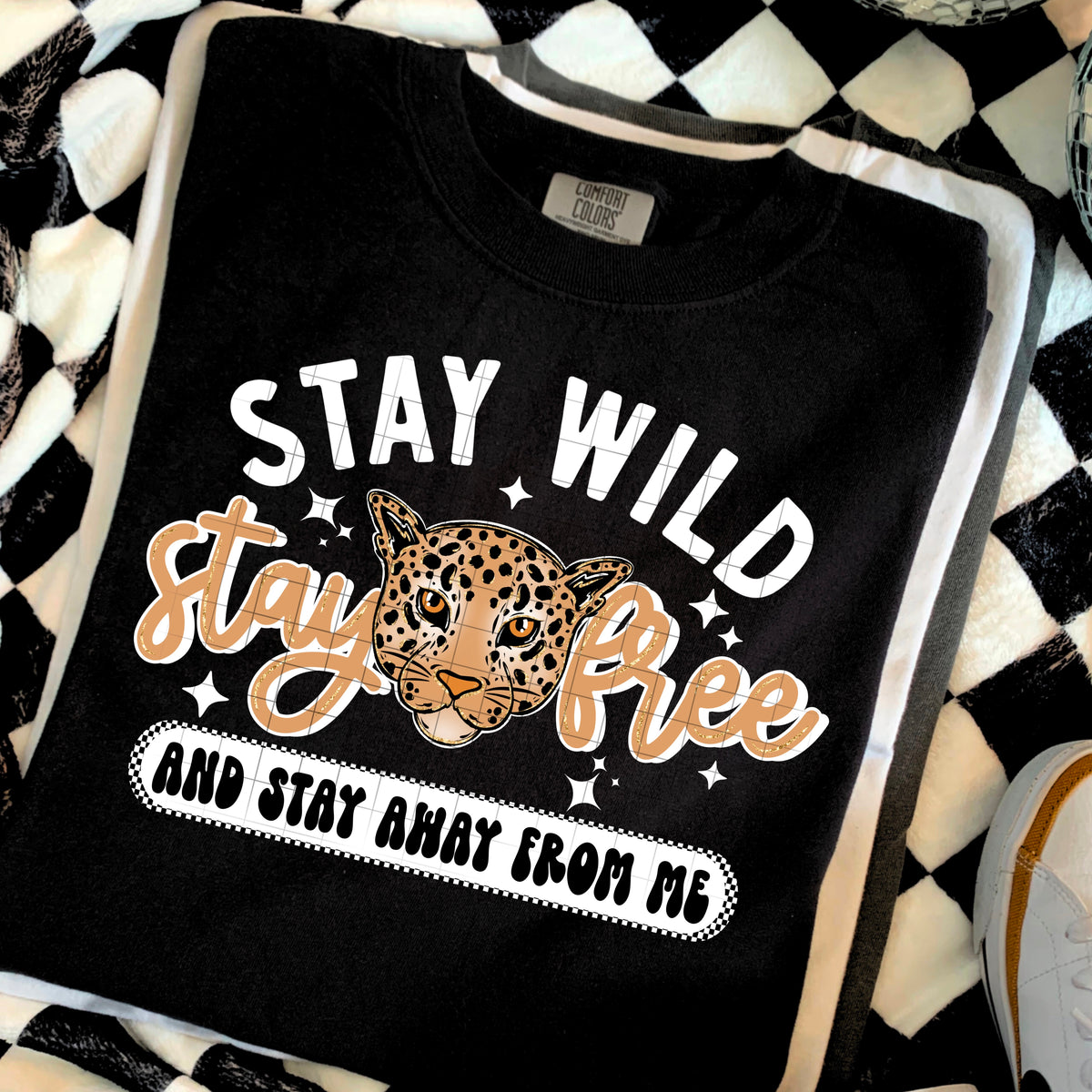 Stay wild stay free and stay away from me leopard WHITE FONT CSC DTF transfer