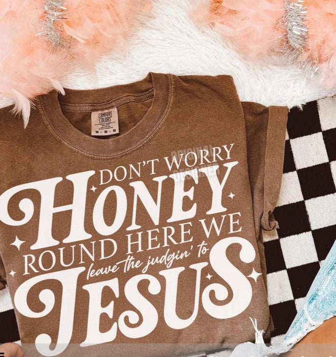 Don't worry honey round here WHITE 111128 DTF transfer