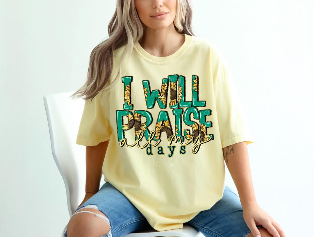 I will praise him all my days sunflower font DTF transfer