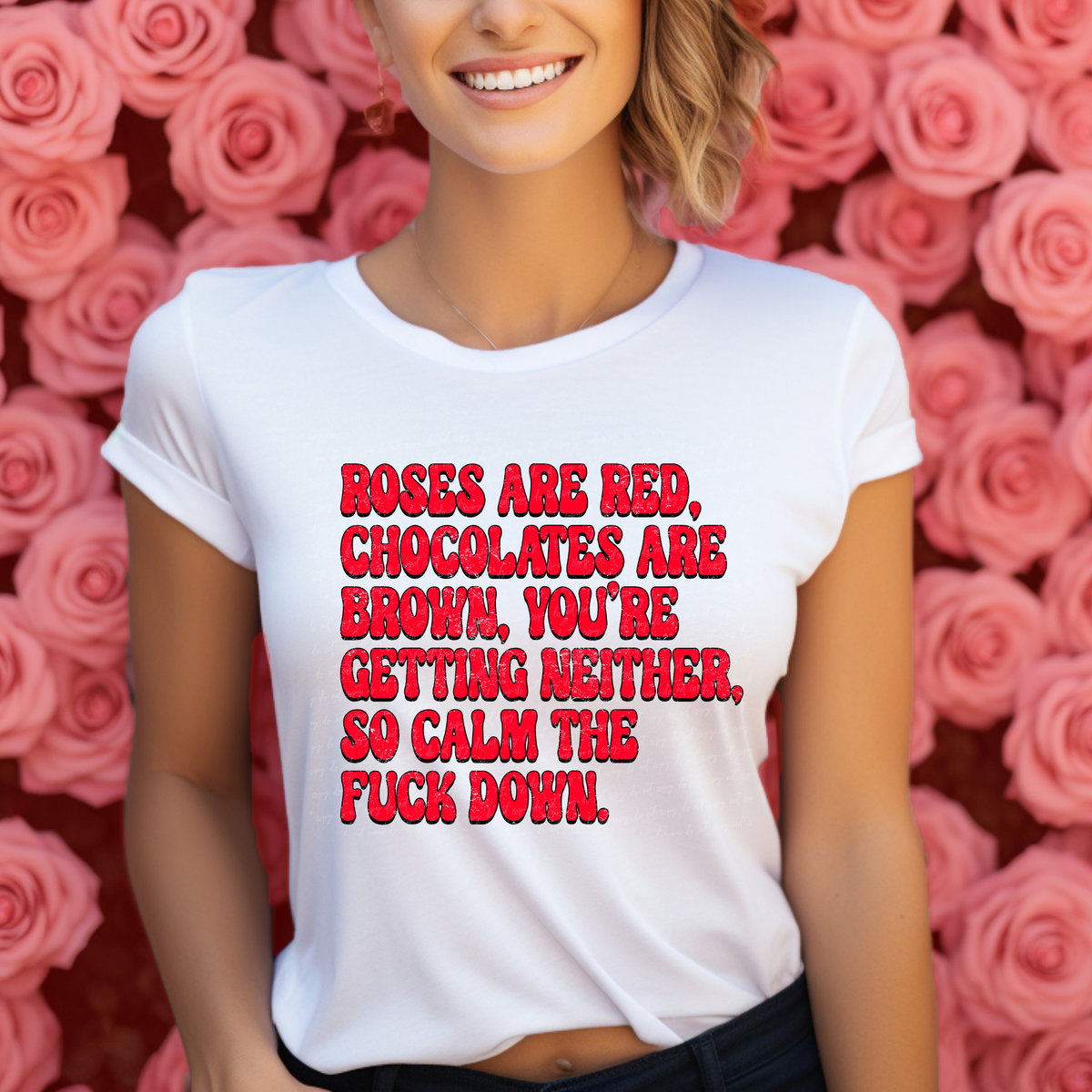 Roses Are Red Chocolates Are Brown You're Getting Neither So Calm The Fuck Down Red Font 114811 DTF transfer