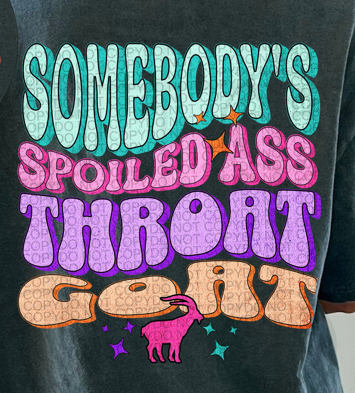 Somebody's spoiled ass throat goat (HW) 101042 DTF transfer