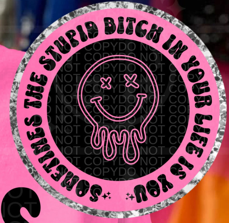 Sometimes the stupid bitch in your life is you & that's okay POCKET (HW) 105042 DTF transfer