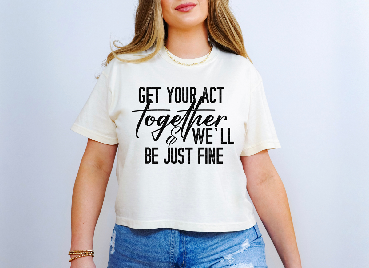 Get Your Act Together and We'll Be Just Fine 117172 DTF transfer