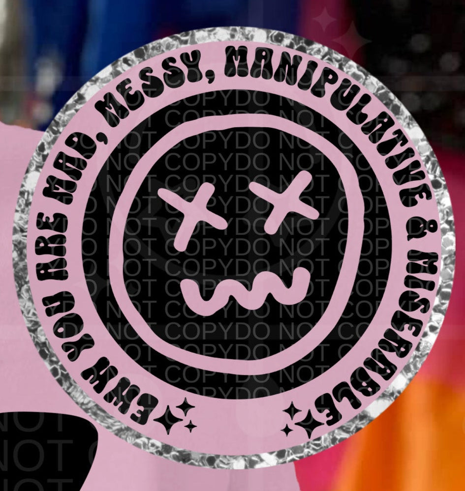 You are mad, messy, manipulative, miserable POCKET (HW) 105038 DTF transfer