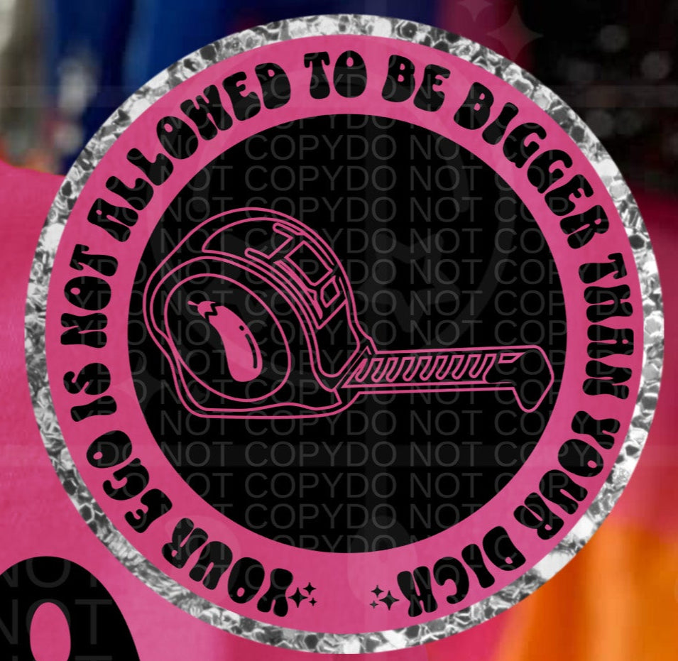 You're ego is not allowed to be bigger than your dick POCKET (HW) 105041 DTF transfer