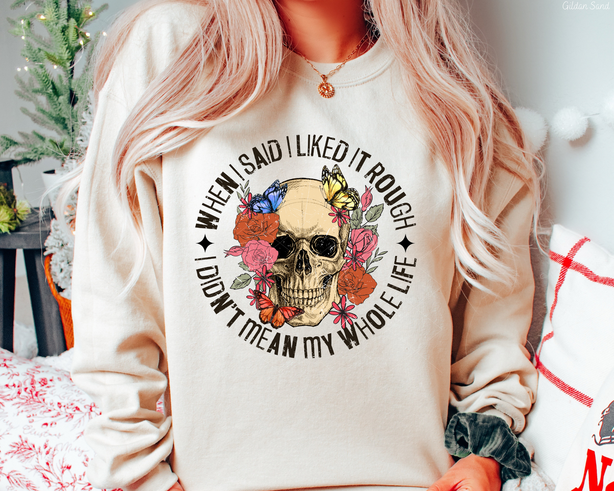 When I said I liked it rough I didn't mean my whole life skeleton (Black Font) 68777 DTF TRANSFER