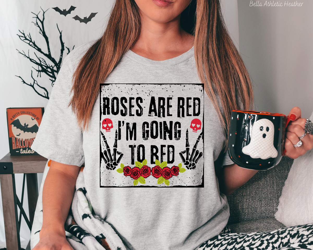 Roses Are Red I'm Going To Bed 328 DTF TRANSFER
