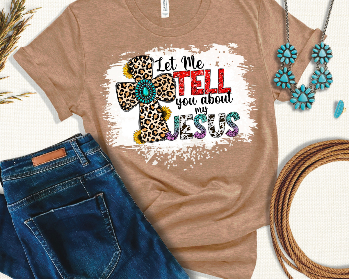 Let me tell you about my Jesus (cross filled with leopard print, sunflowers, red paisley print, turquoise, purple, and cow print) 1678 DTF TRANSFER