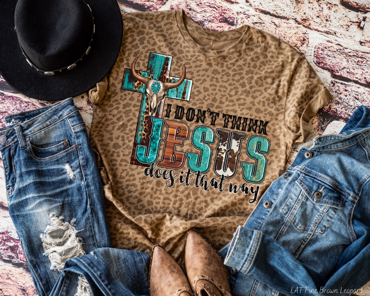 I Don't Think Jesus Does It That Way Western 68414 DTF TRANSFER