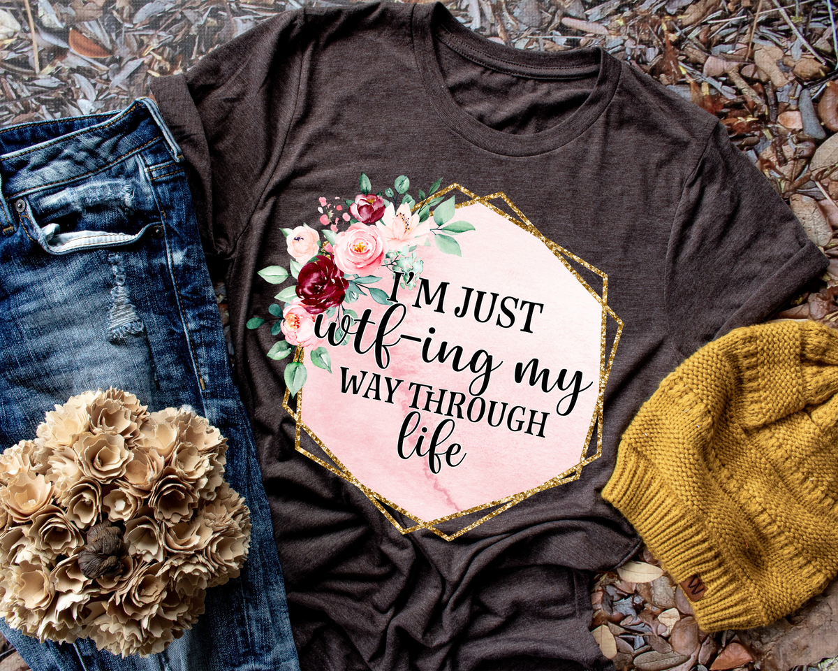 I'm Just WTF-ing My Way Through Life Pink Floral (Black Font) 112629 DTF TRANSFER