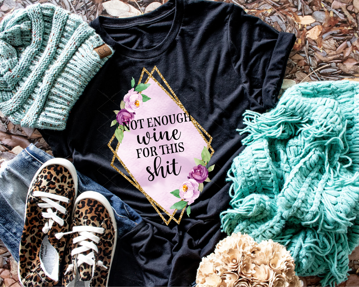 Not Enough Wine For This Shirt Pink Floral (Black Font) 112627 DTF TRANSFER