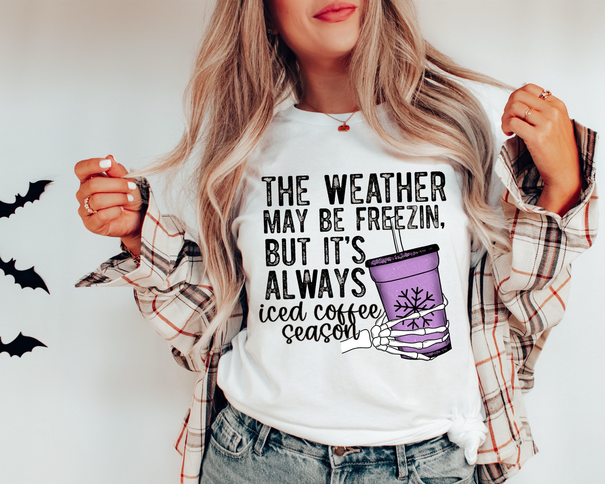 The Weather May Be Freezin, But It's Always Iced Coffee Season 112274 DTF TRANSFER