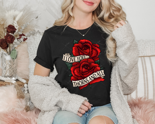 I Love You Thorns And All (large red roses and banner with black lettering) 8814 DTF Transfer