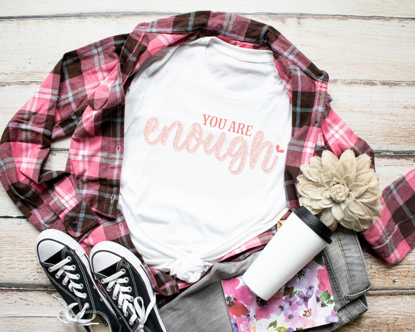 You Are Enough Pink Font with florals and Heart DTF TRANSFER