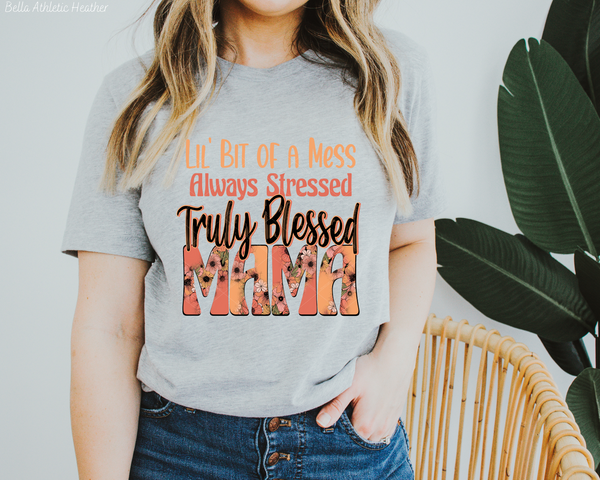 Lil' bit of a mess always stressed truly blessed mama (Orange Black Floral Font) DTF TRANSFER