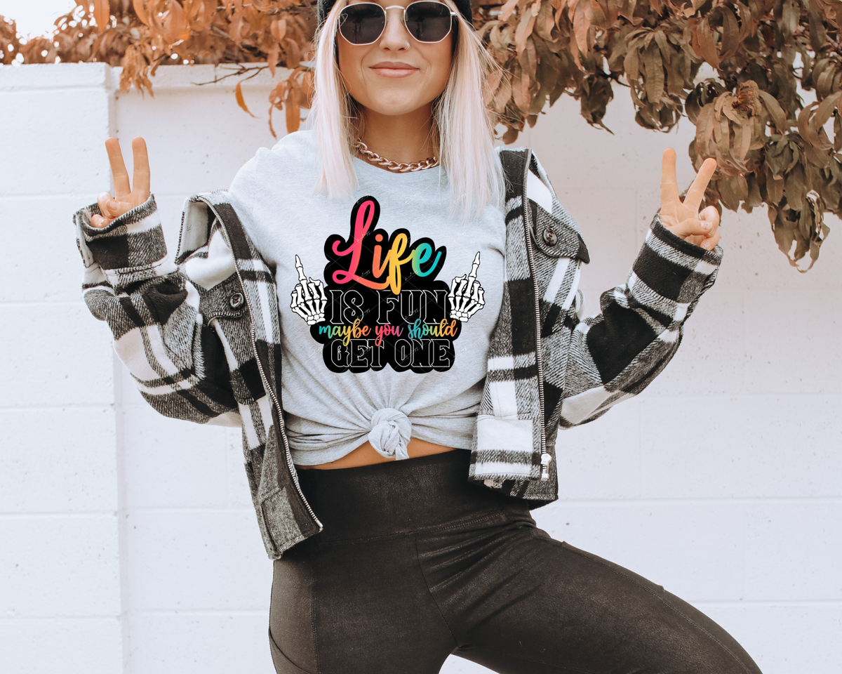 Life is fun maybe you should get one (bright colors, skeleton hands) 112678 DTF TRANSFER