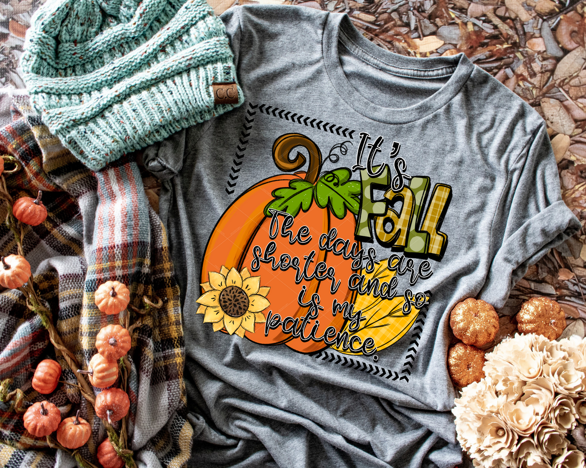 It's Fall The Days Are Shorter And So Is My Patience Pumpkin Sunflower 112254 DTF TRANSFER