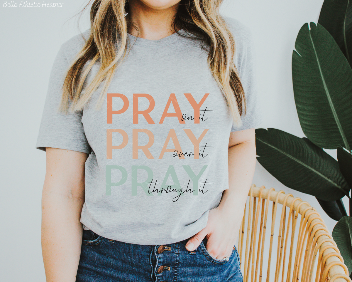 Pray On It Pray Over It Pray Through It Light Colors 112605 DTF TRANSFER