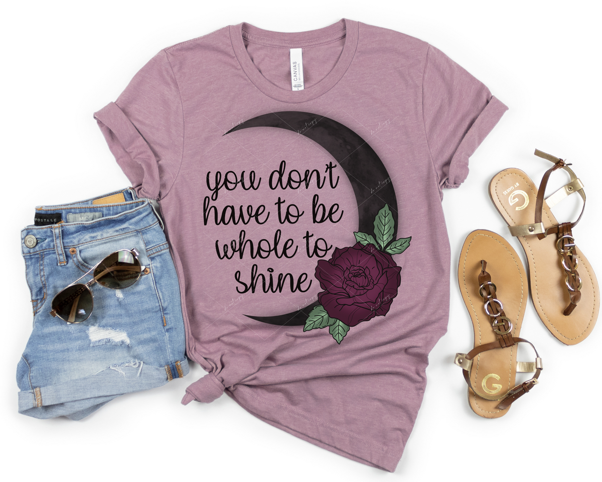 You don't have to be whole to shine (black moon, burgundy rose, black lettering) 1601 DTF TRANSFER