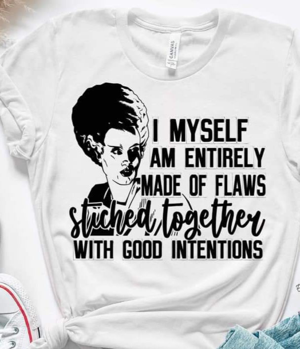 I myself am entirely made of flaws stitched together with good intentions BLACK screen print transfer