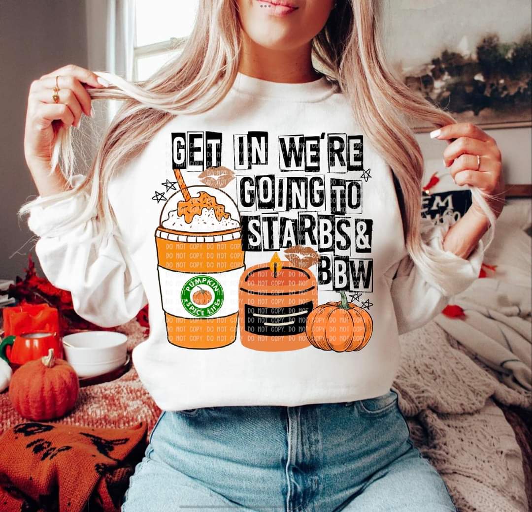 Get in we're going to starbs & bbw 112318 DTF TRANSFER