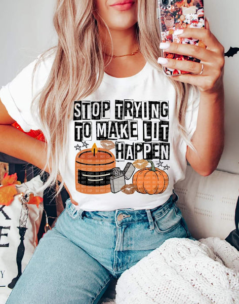 Stop trying to make lit happen (candle/lighter/pumpkin) DTF TRANSFER