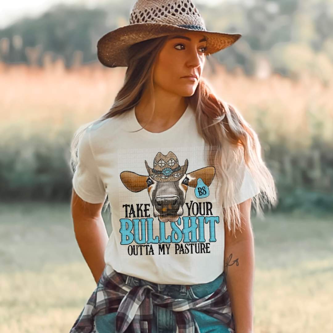 Take your bullshit out of my pasture 112195 DTF TRANSFER