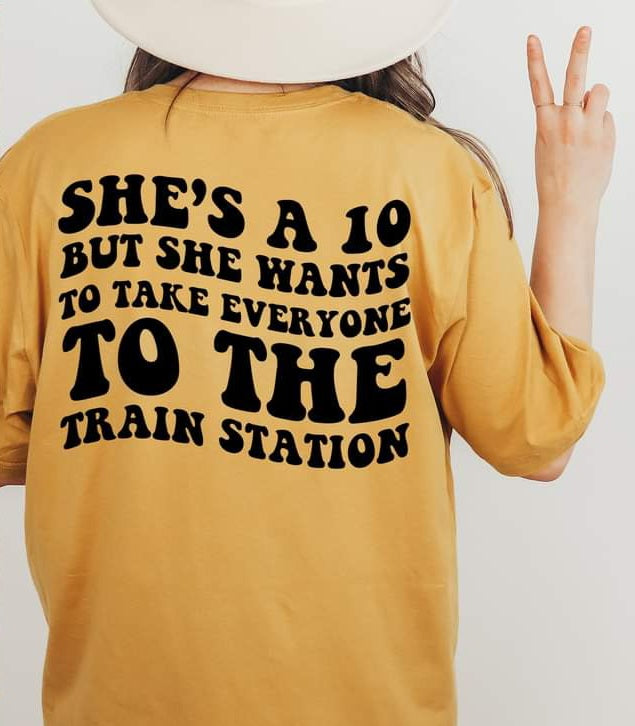 She's a ten but she wants to take everyone to the train station 112802 DTF TRANSFER