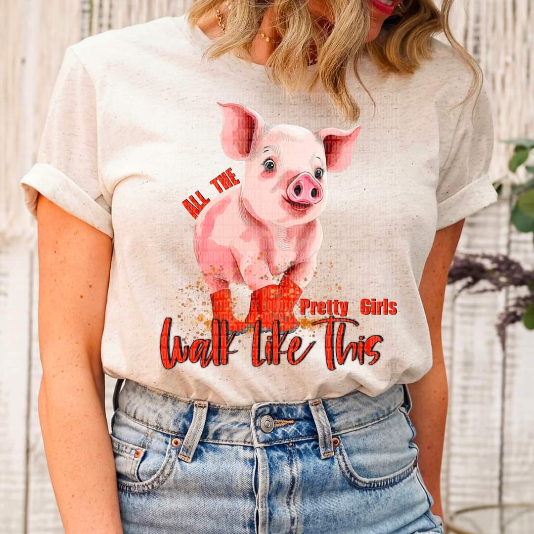 All the pretty girls walk like this pig 112171 DTF TRANSFER