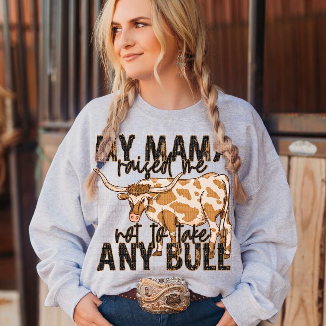 My MAMA raised me not to take any bull DTF Transfer