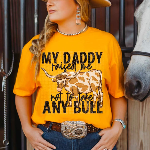 My DADDY raised me not to take any bull DTF Transfer