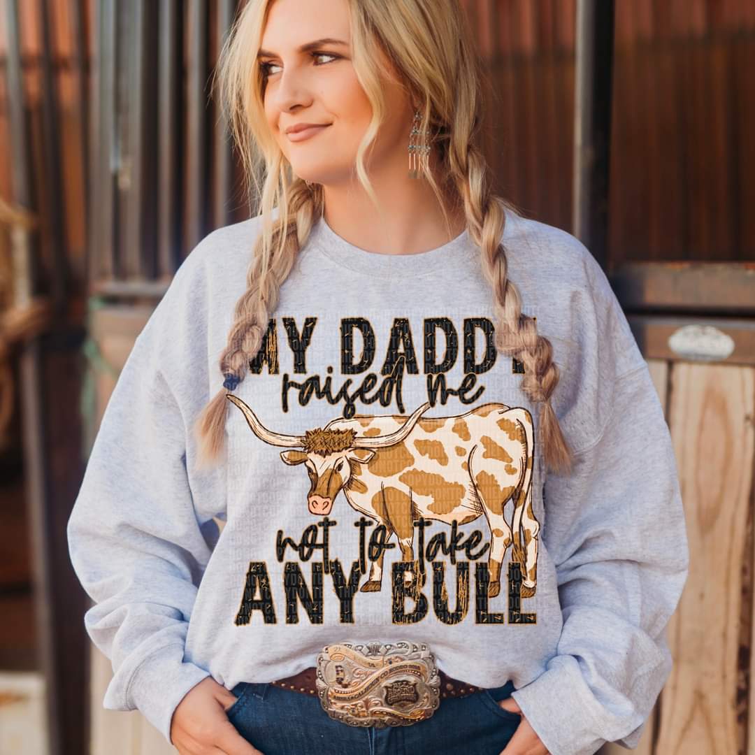 My DADDY raised me not to take any bull DTF Transfer