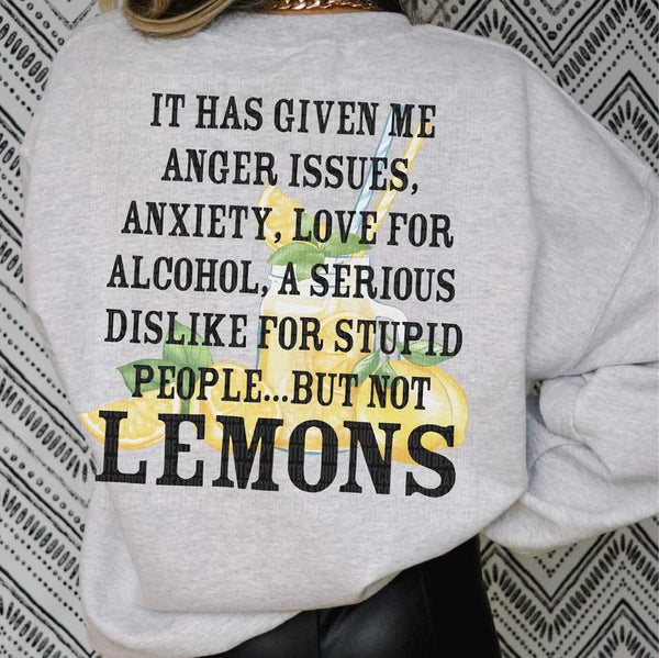 It has given me anger issues anxiety love for alcohol a serious dislike for stupid people...but not lemons DTF Transfer