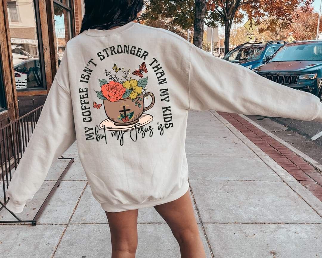 My coffee isn't stronger than my kids but my Jesus is cup with flowers 11728 DTF transfer