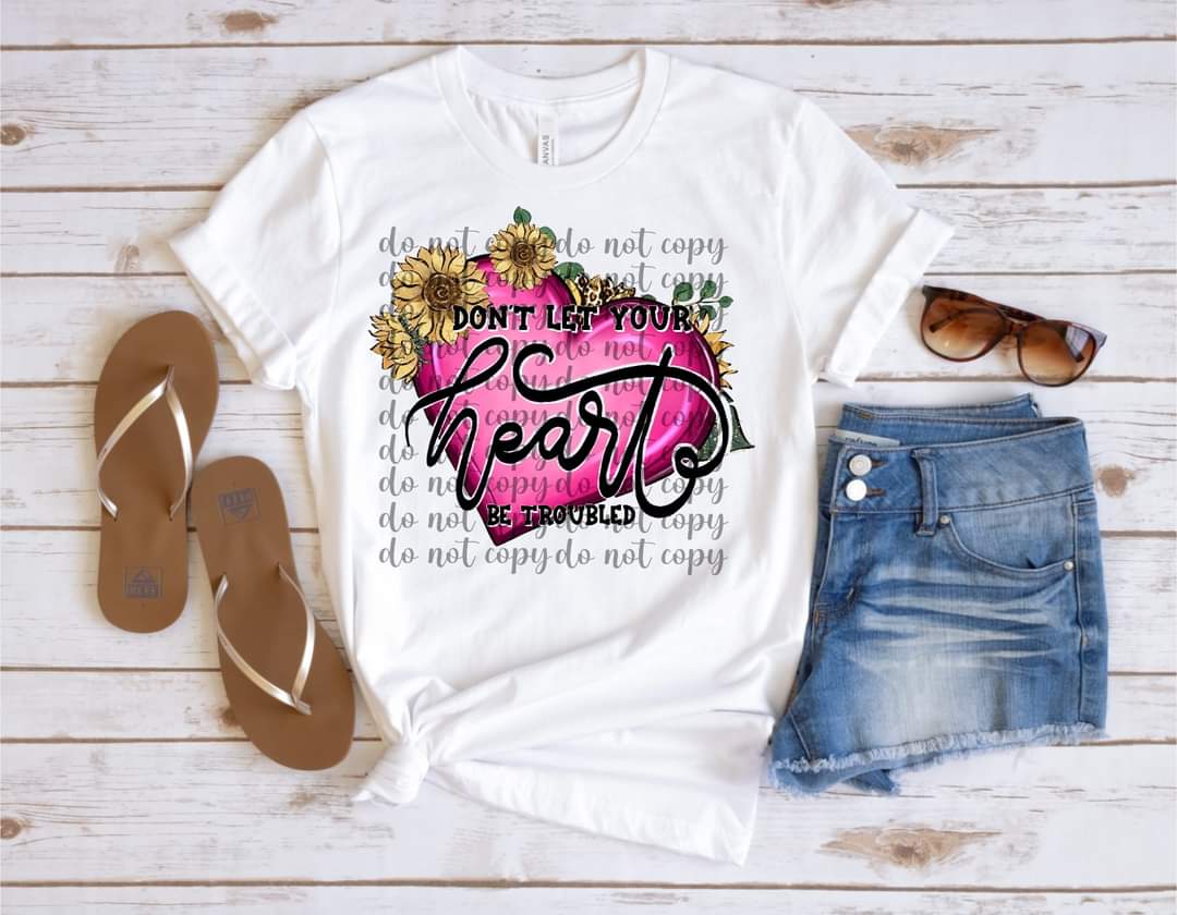 Don't let your heart be troubled 11868 DTF Transfer
