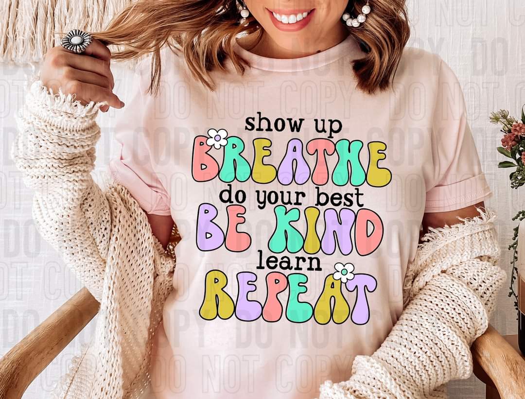 Show up breate do your best be kimd learn repeat colorful DTF transfer