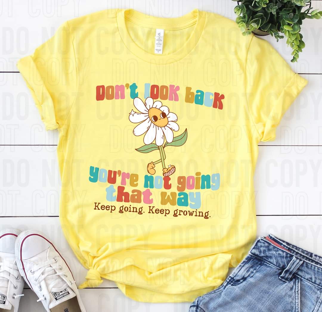 Don't look back you're not going that way keep going keep growing with daisy (SBB) DTF transfer