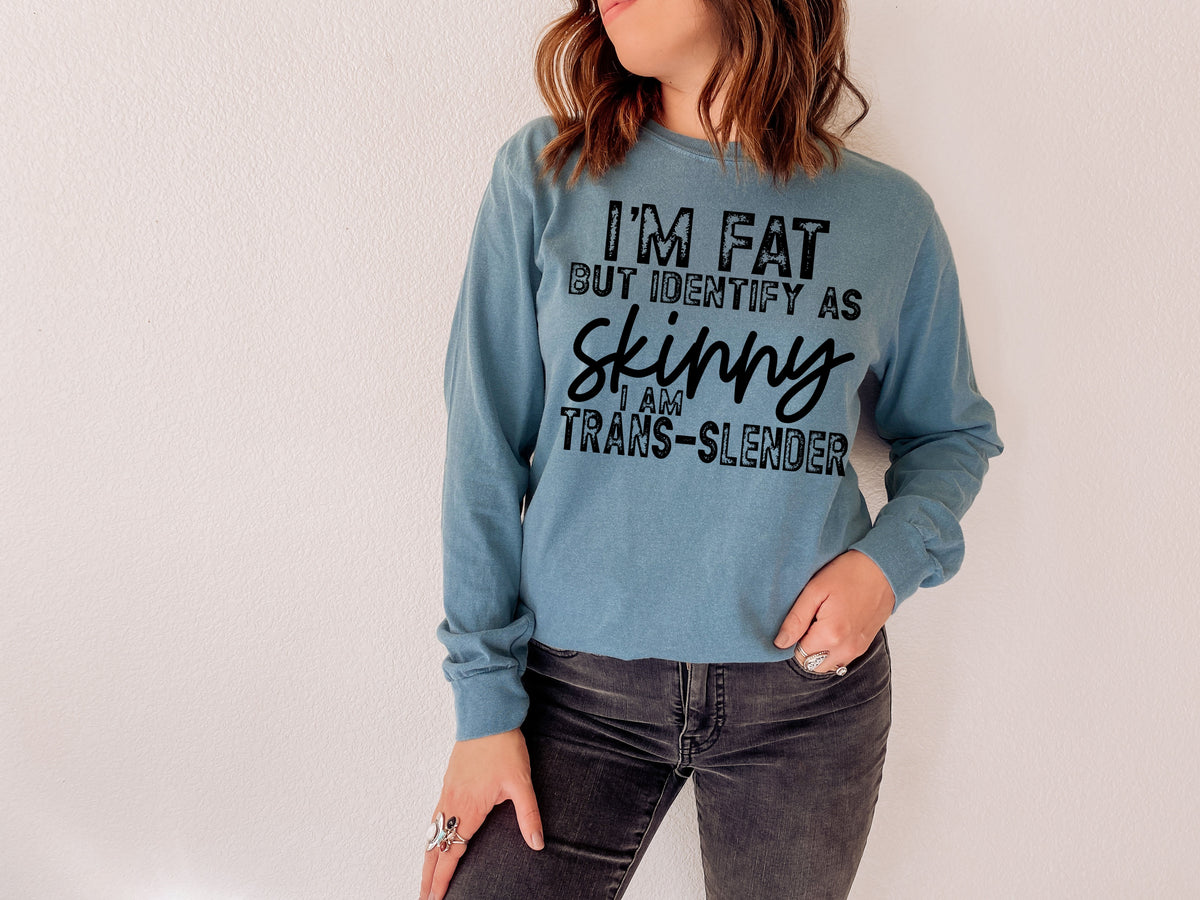 I'm fat but identify as skinny BLACK screen print transfer