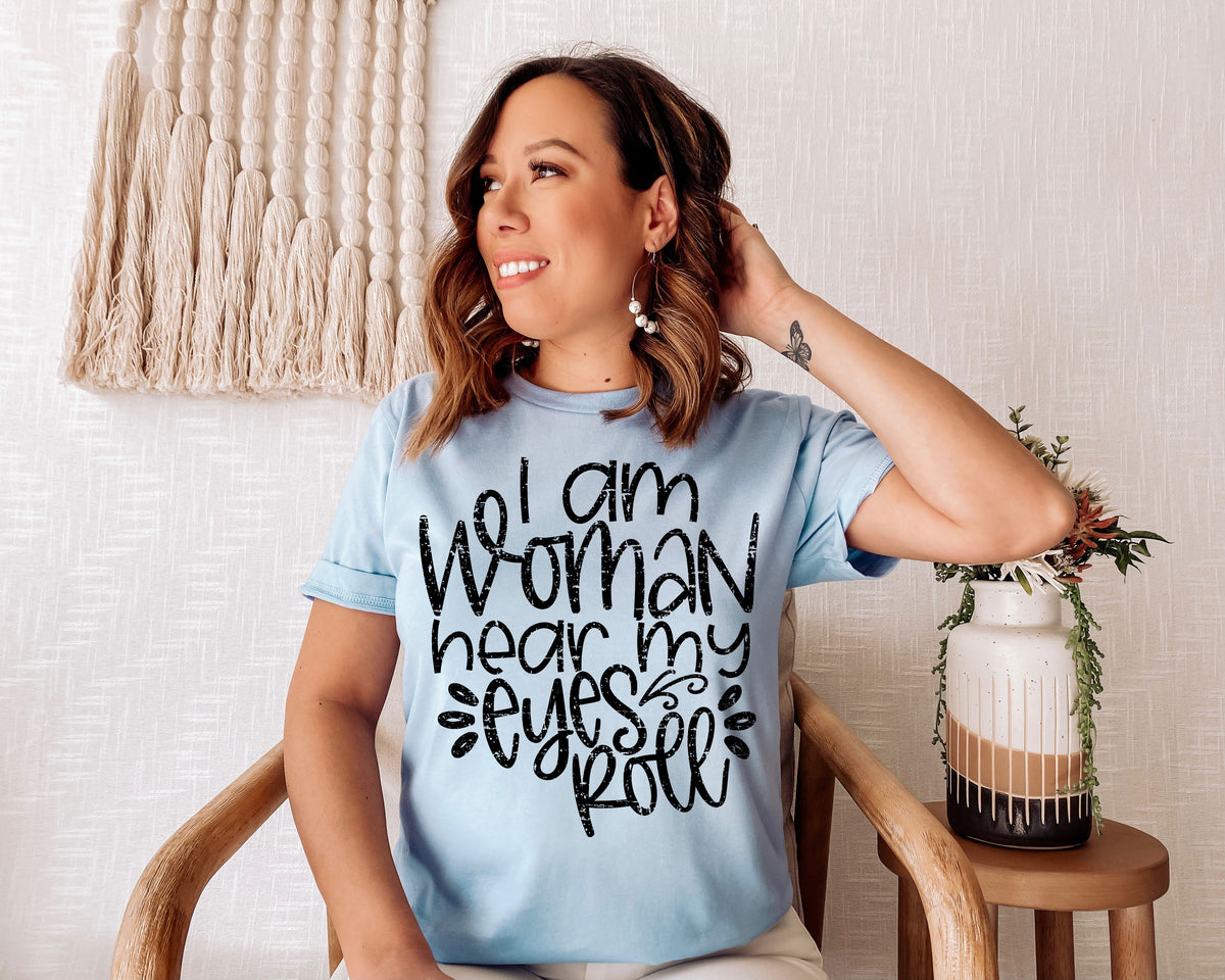 I am woman hear my eyes roll screen print transfer