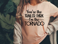 You're the trailer park I'm the tornado screen print transfer