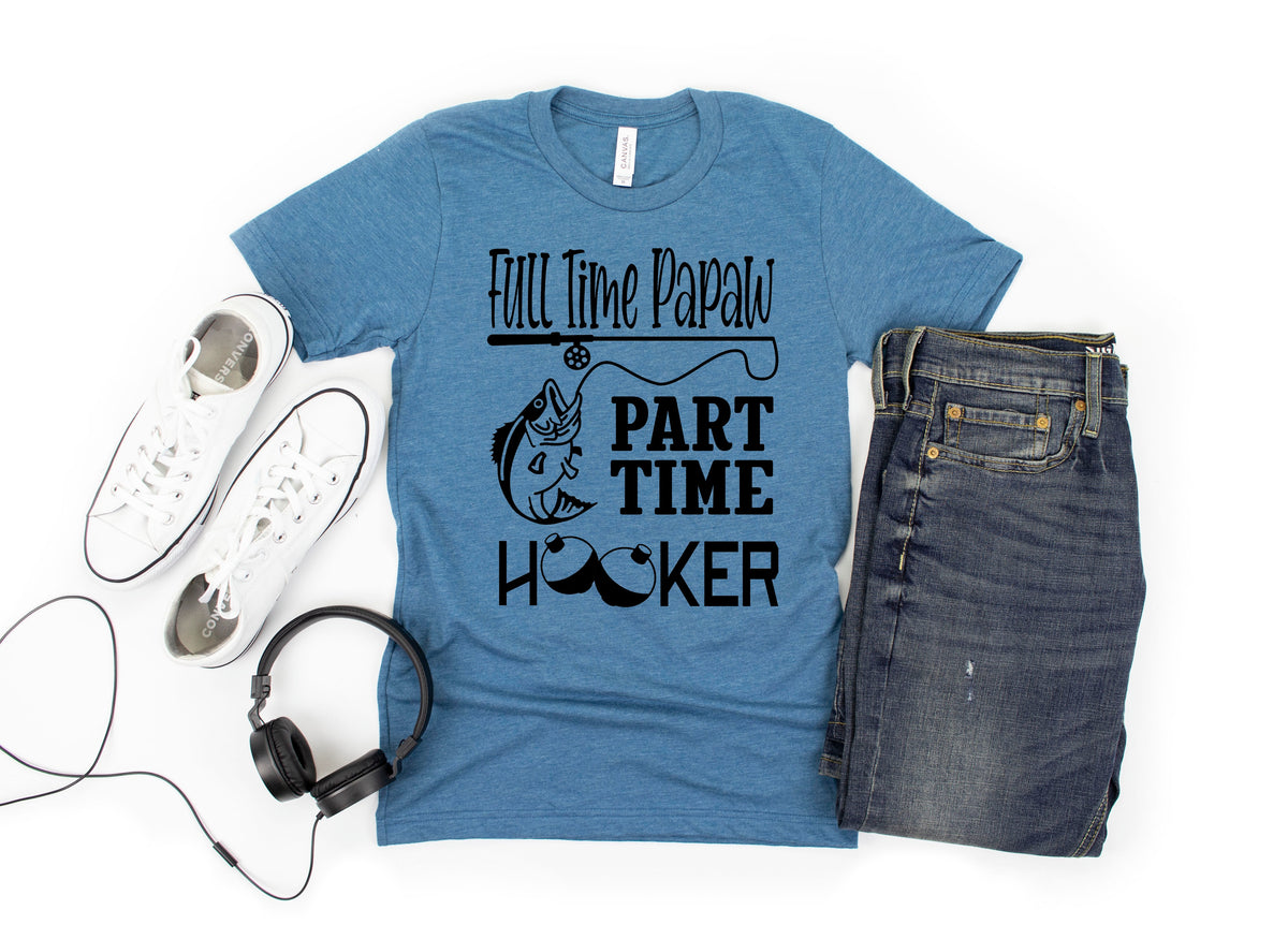 Full time papaw part time hooker screen print transfer