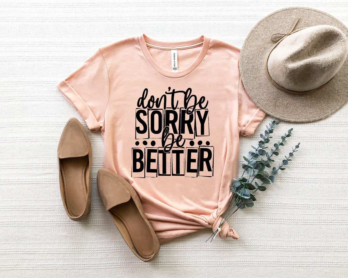 Don't be sorry be better screen print transfer