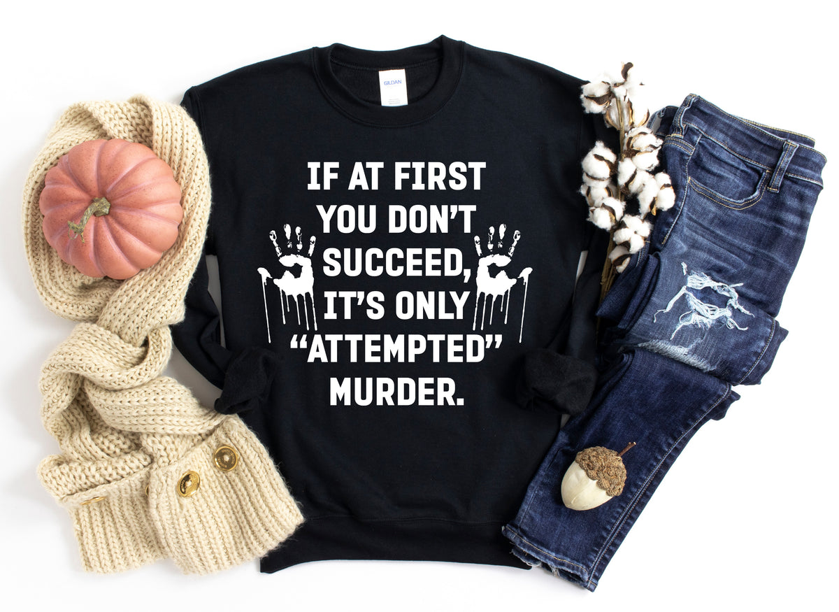 If at first you don't succeed, it's only "attempted" murder. Screen print transfer